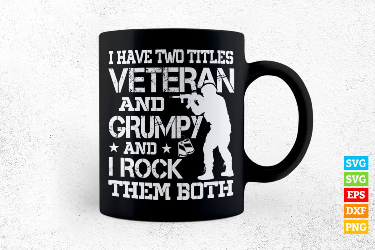 I Have Two Titles Veteran and Grumpy Funny Proud US Army Svg
