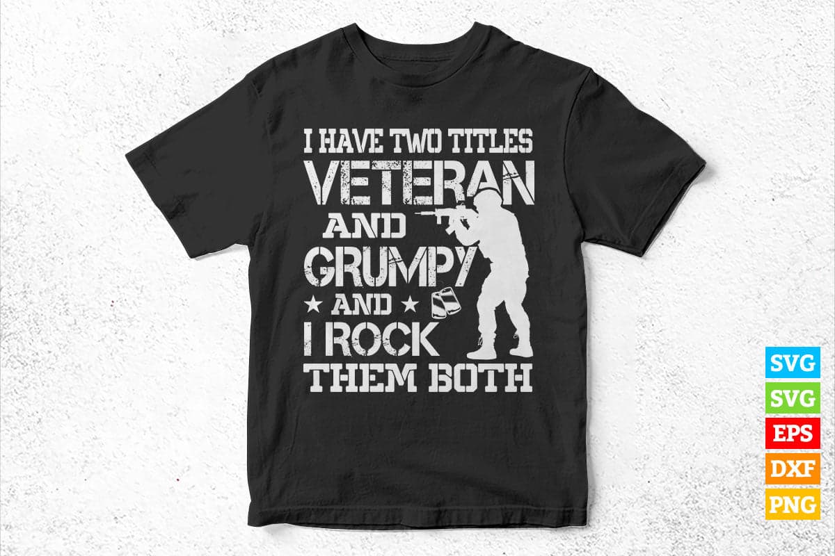 I Have Two Titles Veteran and Grumpy Funny Proud US Army Svg