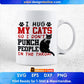 I Hug My Cats So I Don't Punch People In The Throat Editable T-Shirt Design in Ai PNG SVG Cutting Printable Files