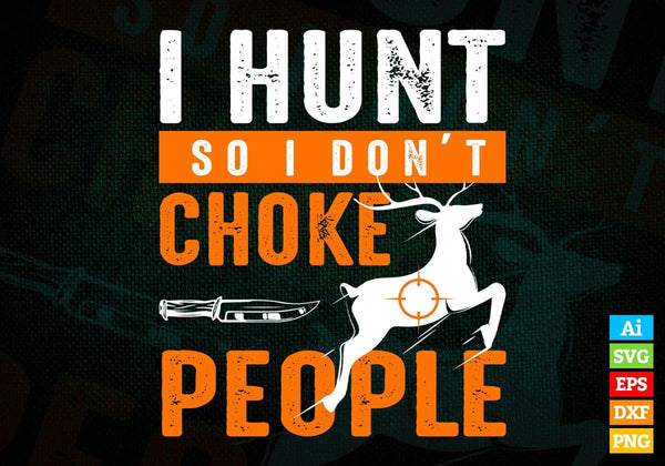 products/i-hunt-so-i-dont-choke-people-editable-vector-t-shirt-design-in-svg-png-printable-files-528.jpg