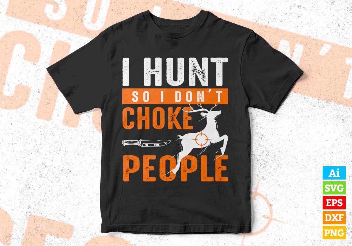 I Hunt So I Don't Choke People Editable Vector T shirt Design In Svg Png Printable Files