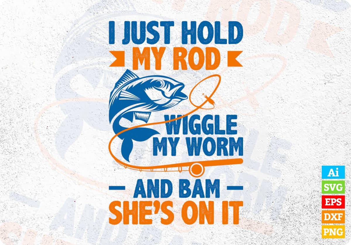 I Just Hold My Rod Wiggle My Worm Vector T-shirt Design Svg Png Files ...