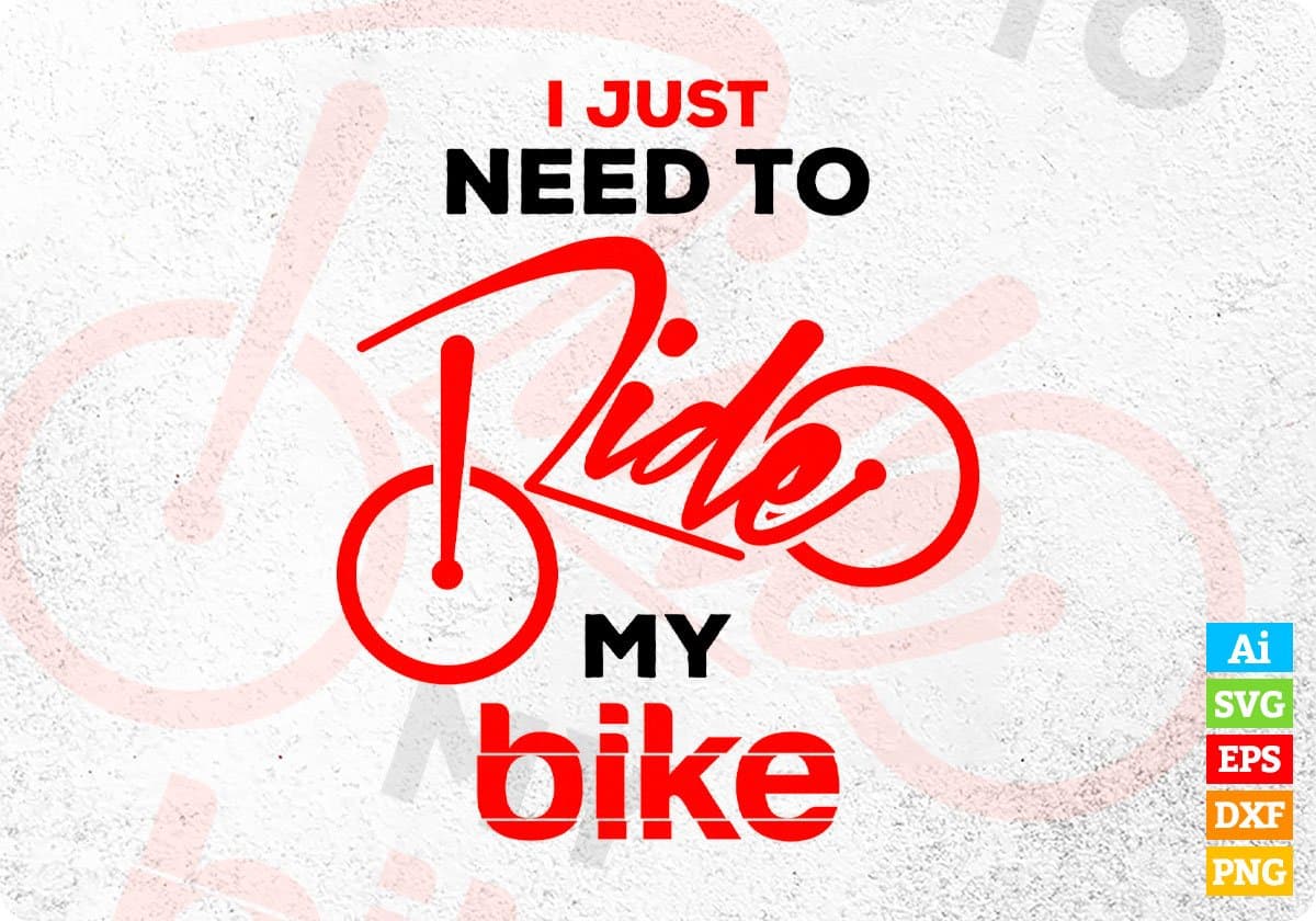 I Just Need To Ride My Bike Cycling Vector T-shirt Design in Ai Svg Png Files