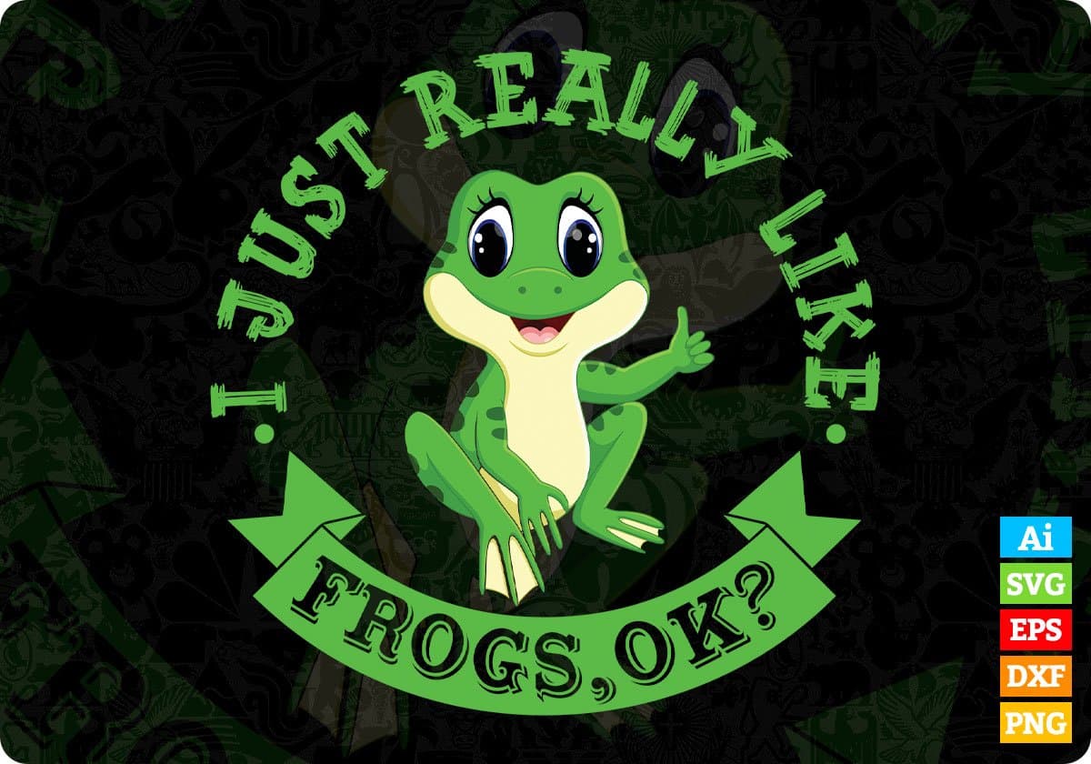 I Just Really Like Frogs Ok T shirt Design In Svg Cutting Printable Files