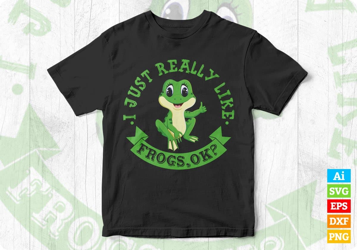 I Just Really Like Frogs Ok T shirt Design In Svg Cutting Printable Files