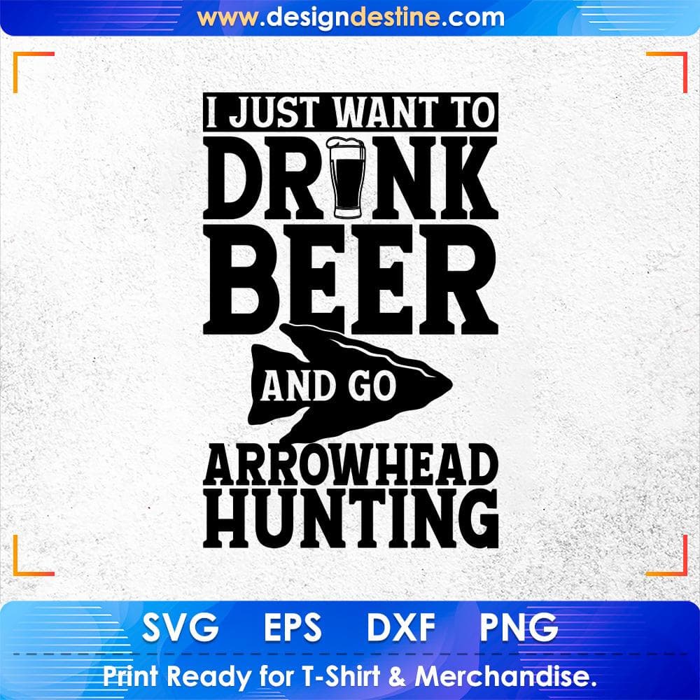 I Just Want To Drink Beer and Go Arrowhead Hunting T shirt Design Svg Cutting Printable Files