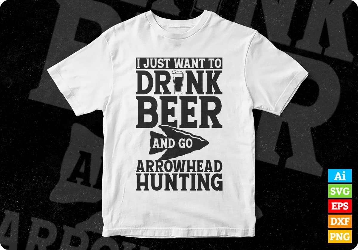 I Just Want To Drink Beer and Go Arrowhead Hunting T shirt Design Svg Cutting Printable Files