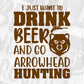 I Just Want To Drink Beer And Go Arrowhead Hunting Vector T shirt Design In Svg Png Cutting Printable Files