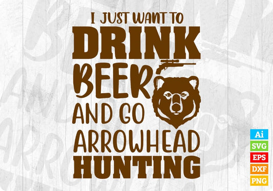 I Just Want To Drink Beer And Go Arrowhead Hunting Vector T shirt Design In Svg Png Cutting Printable Files