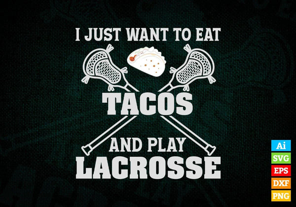products/i-just-want-to-eat-tacos-and-play-lacrosse-editable-vector-t-shirt-design-in-ai-svg-png-489.jpg