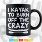 I Kayak To Burn Off The Crazy Decal Kayak Svg Cricut Files.