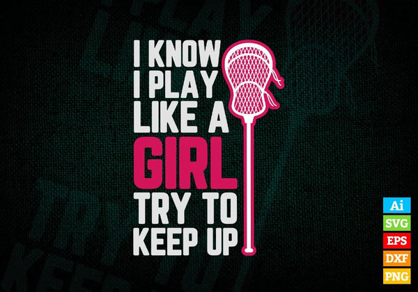 products/i-know-i-play-like-a-girl-try-to-keep-up-lacrosse-editable-vector-t-shirt-design-in-ai-930.jpg
