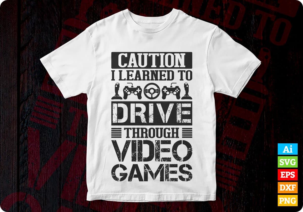 I Learned To Drive Through Video Games Gamers Editable T-Shirt Design in Ai Svg Cutting Printable Files