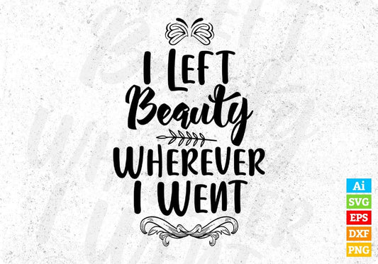 I Left Beauty Wherever I Went Inspirational T shirt Design In Png Svg Printable Files