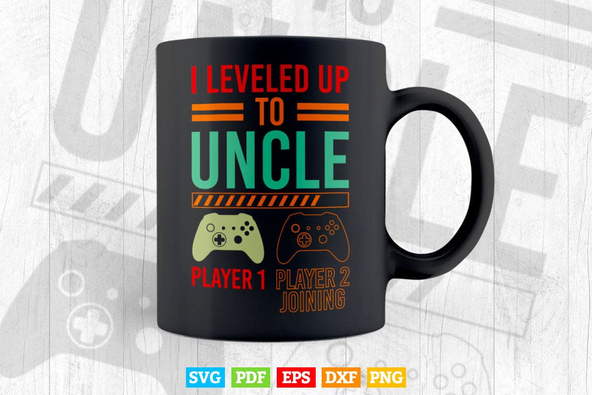 I Leveled Up To Uncle New Uncle Gaming Svg Png Cut Files.