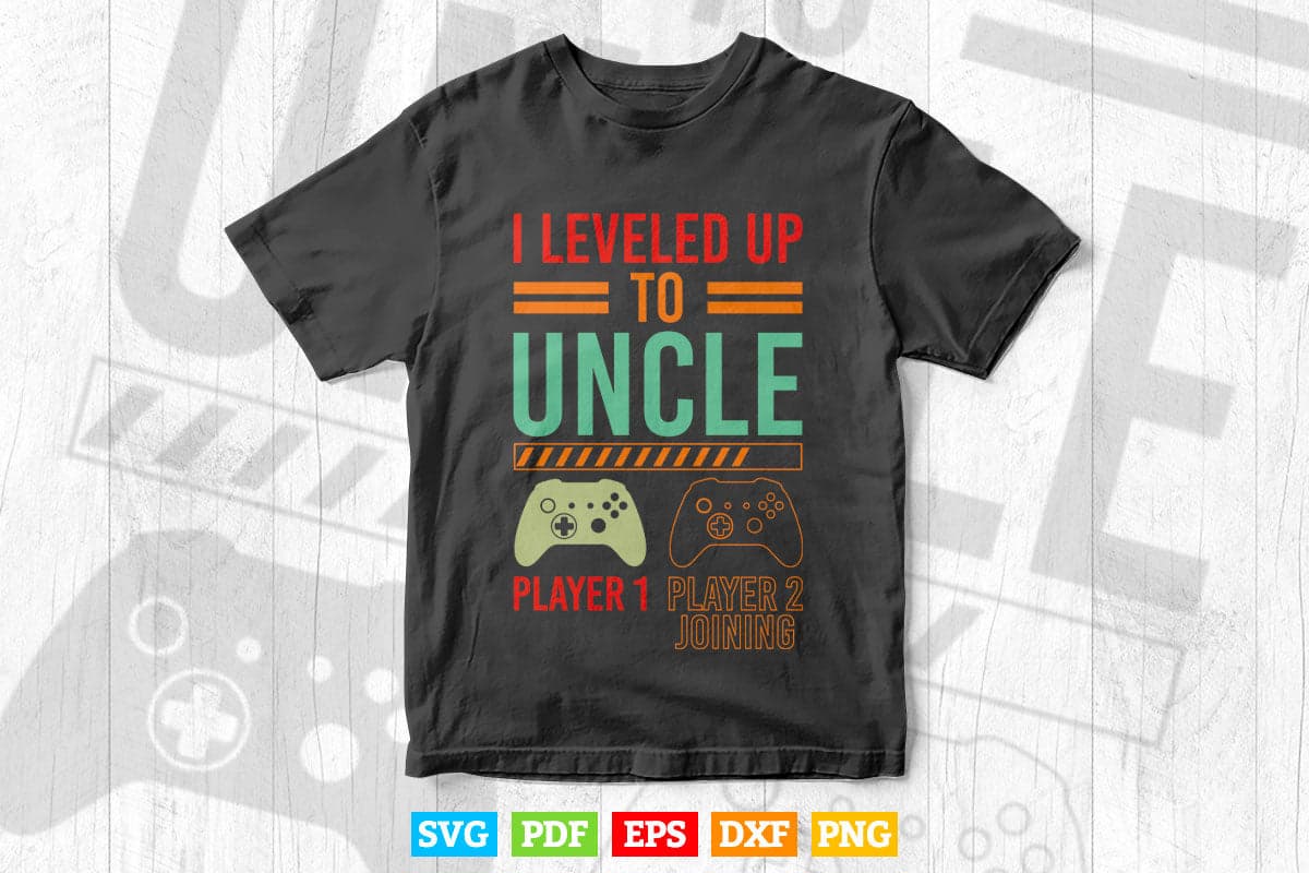 I Leveled Up To Uncle New Uncle Gaming Svg Png Cut Files.