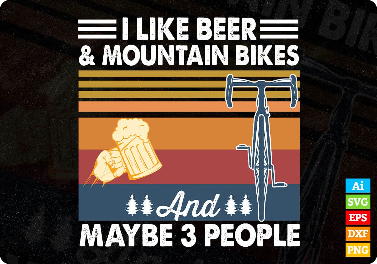 I Like Beer & Mountain Bikes And Maybe 3 People T shirt Design In Ai Svg Files