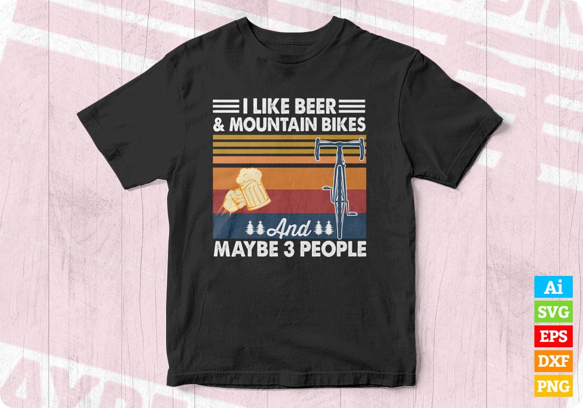 I Like Beer & Mountain Bikes And Maybe 3 People T shirt Design In Ai Svg Files