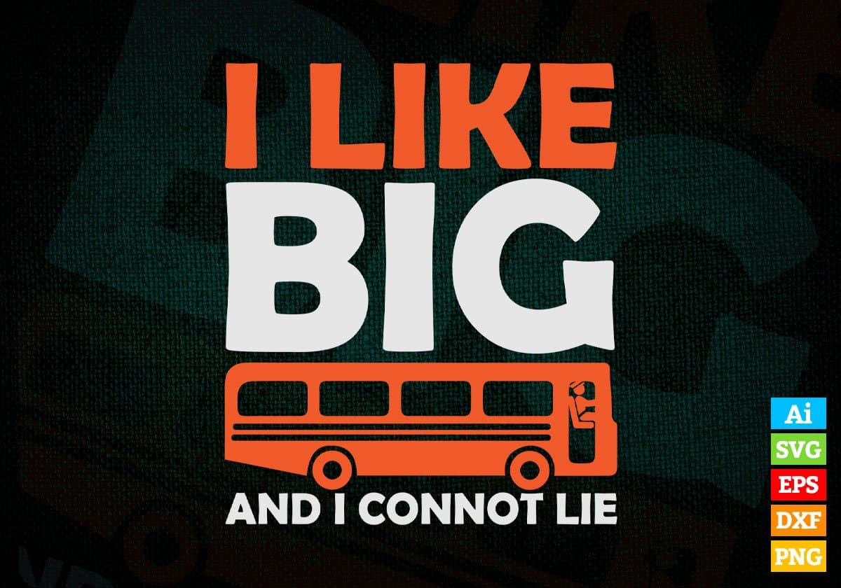 I Like Big And I Cannot Lie School Bus Driver Editable Vector T-shirt Design in Ai Svg Files