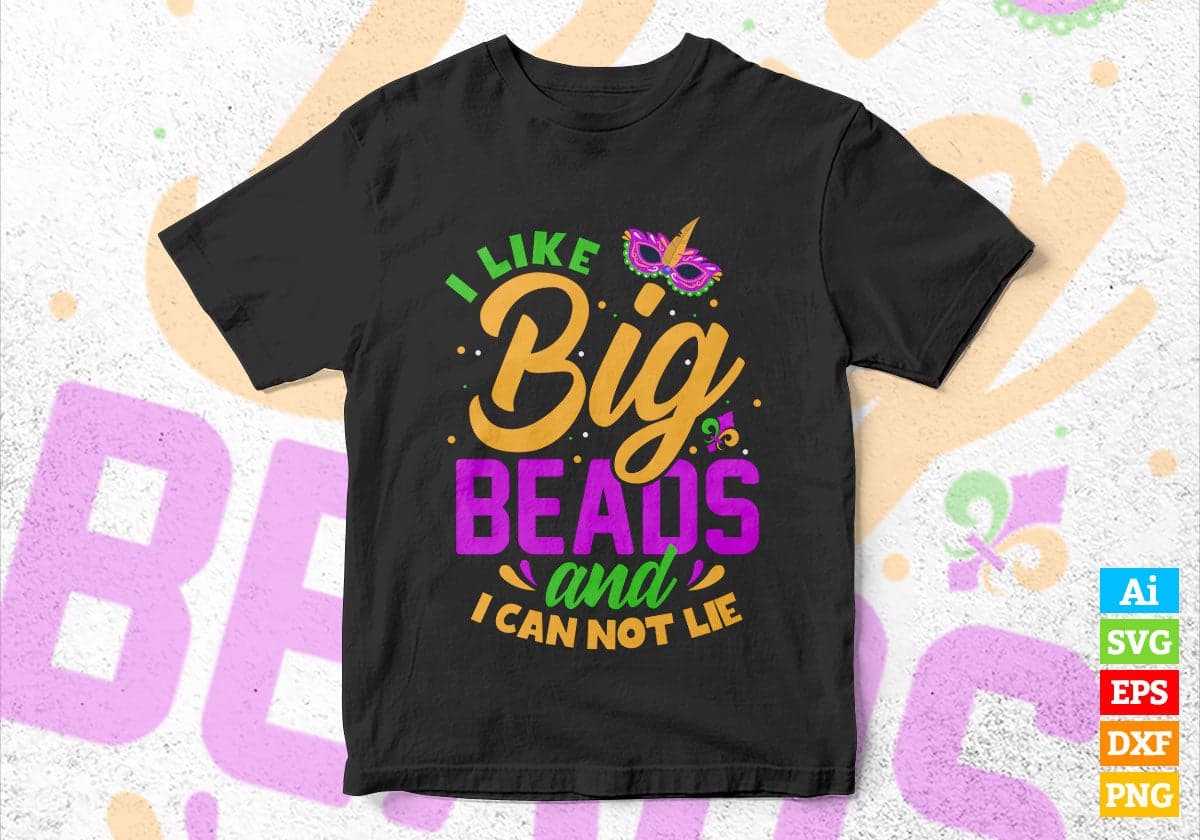 I Like Big Beads And I Can Not Lie Mardi Gras Editable Vector T-shirt Design in Ai Svg Png Files