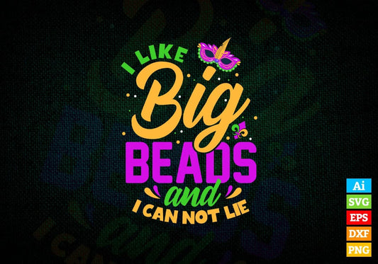I Like Big Beads And I Can Not Lie Mardi Gras Editable Vector T-shirt Design in Ai Svg Png Files