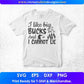 I Like Big Bucks And I Cannot Lie Hunting Vector T shirt Design In Svg Png Cutting Printable Files