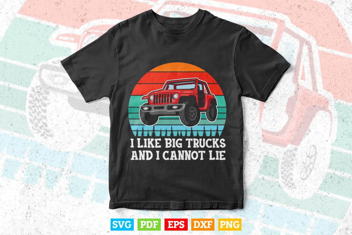 I Like Big Trucks And I Cannot Lie Vintage Monster Truck In Svg T shirt Design.