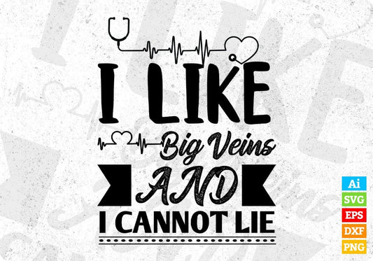 I Like Big Veins And I Cannot Lie Nurse Vector T shirt Design In Svg Png Cutting Printable Files