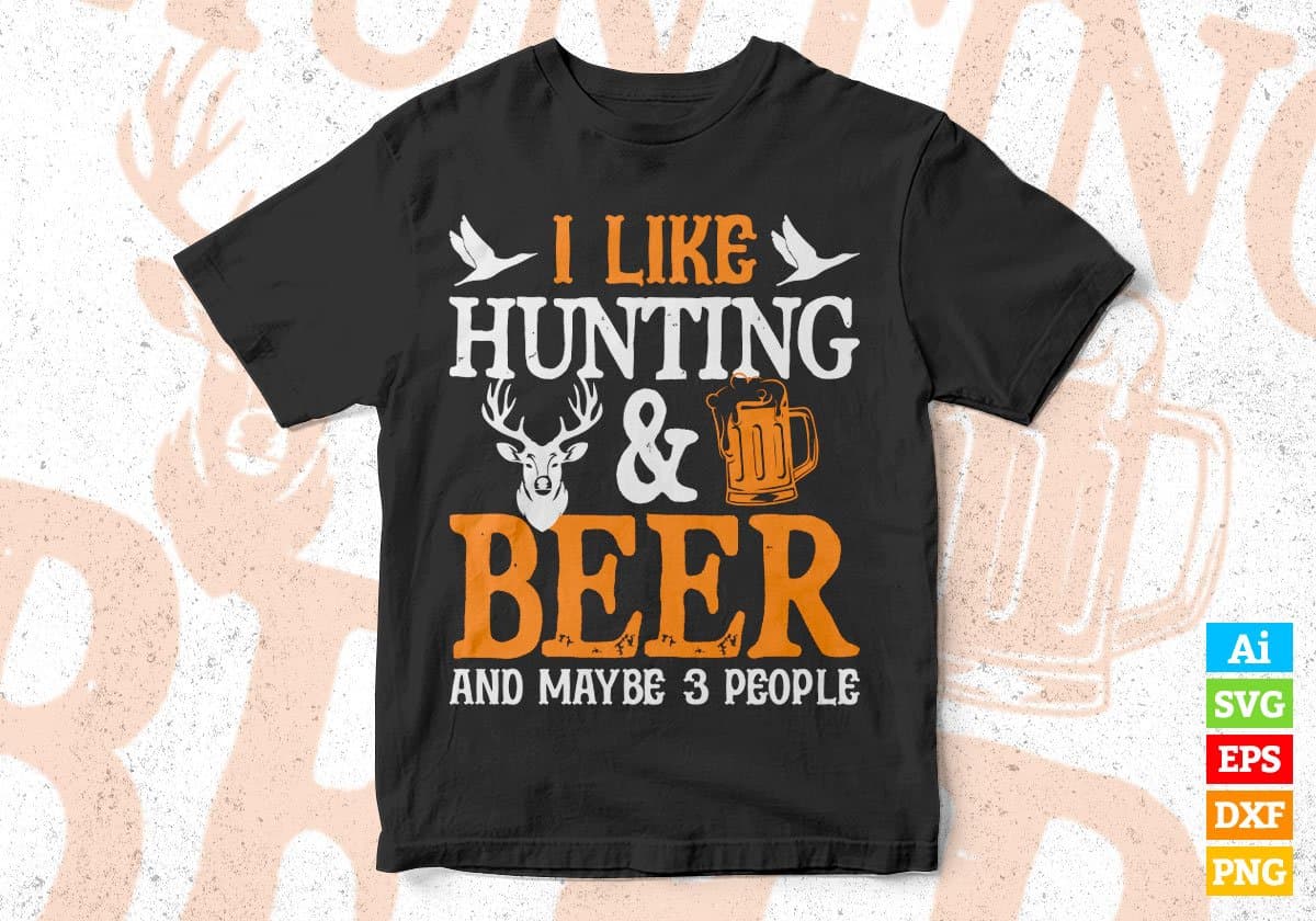 I Like Hunting & Beer and Maybe 3 People Editable Vector T shirt Design In Svg Png Printable Files