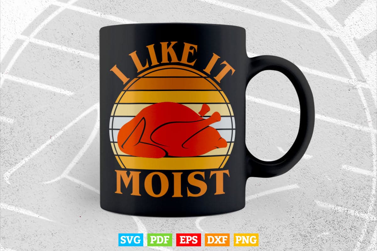 I Like It Moist Thanksgiving Costume Turkey Leg Day Svg Png Cut Files.