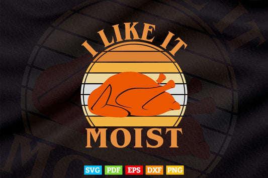 I Like It Moist Thanksgiving Costume Turkey Leg Day Svg Png Cut Files.