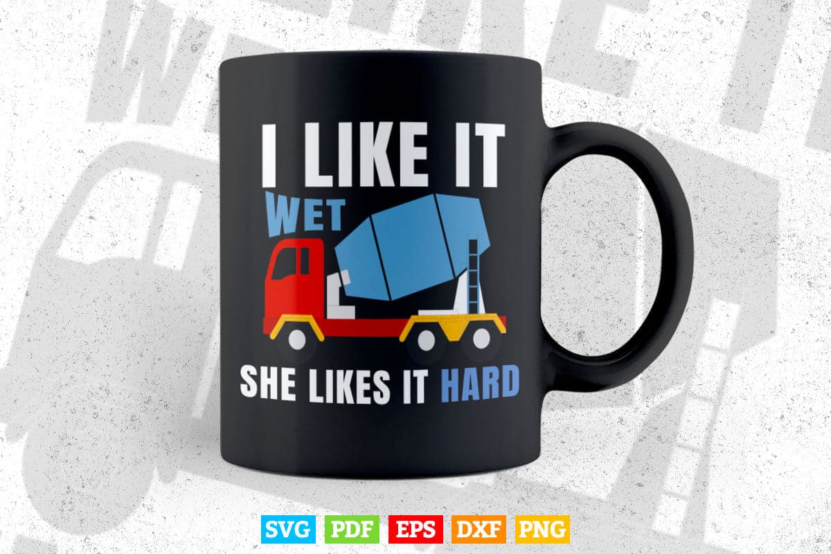 I Like It Wet Cement Mixer Truck Driver Vector T shirt Design Svg Printable Files