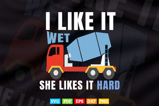 I Like It Wet Cement Mixer Truck Driver Vector T shirt Design Svg Printable Files