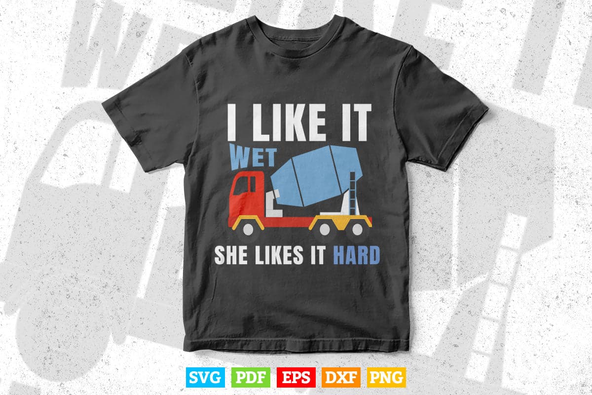 I Like It Wet Cement Mixer Truck Driver Vector T shirt Design Svg Printable Files