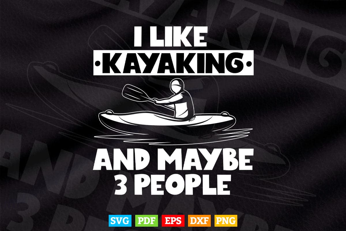 I Like Kayaking and Maybe 3 People Svg Cricut Files.