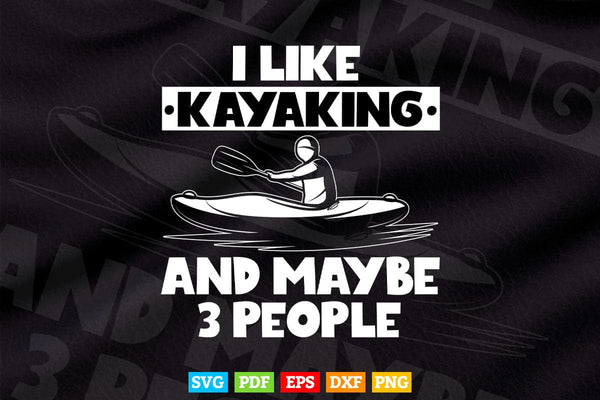 products/i-like-kayaking-and-maybe-3-people-svg-cricut-files-247.jpg