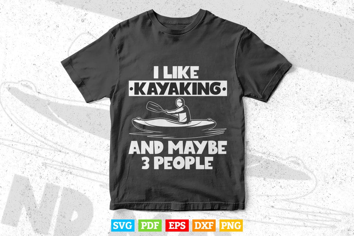 I Like Kayaking and Maybe 3 People Svg Cricut Files.