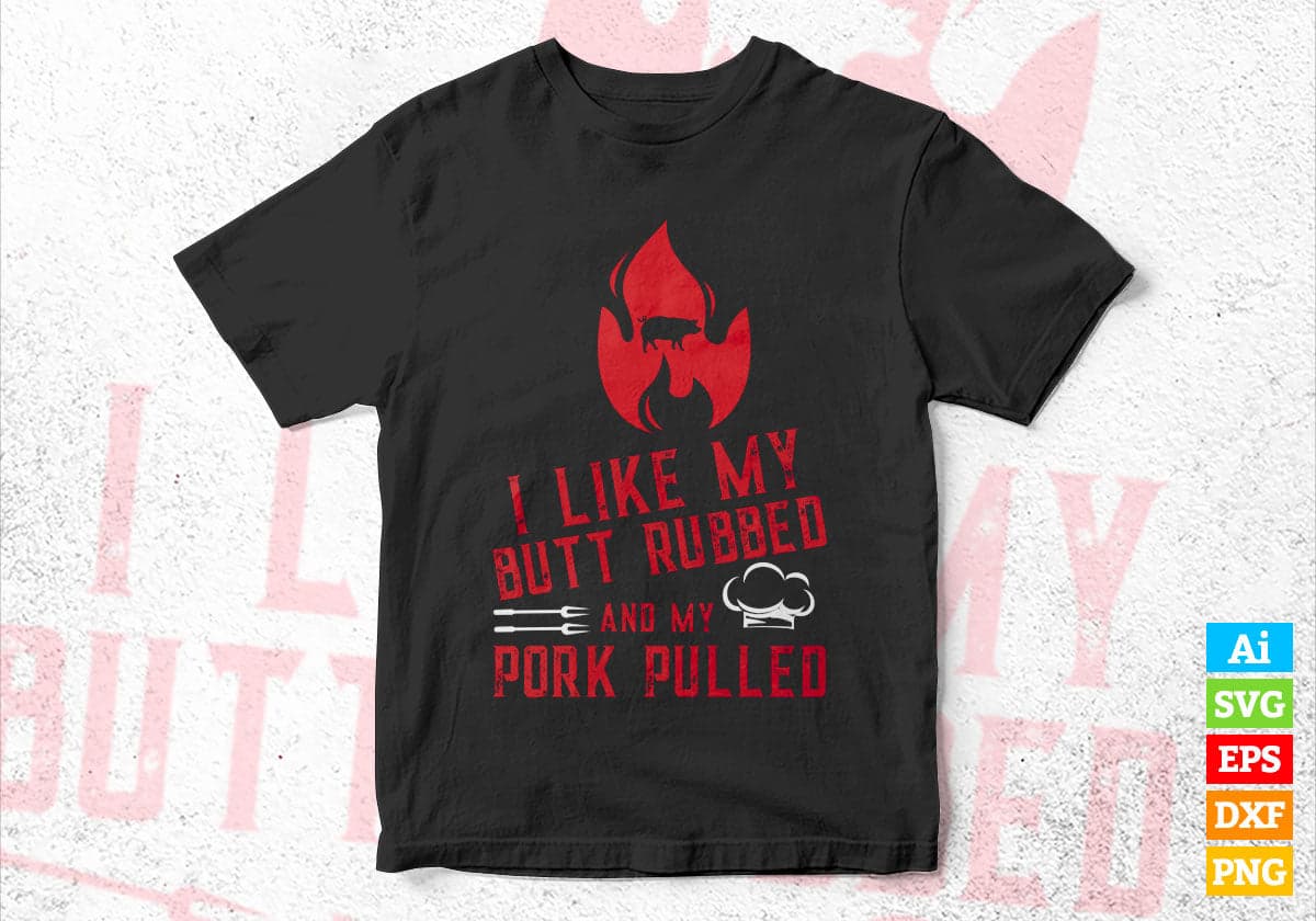 I Like My Butt Rubbed And My Pork Pulled Funny BBQ Dad Joke Editable Vector T shirt Design in Ai Png Svg Files.