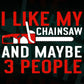 I Like My Chainsaw And Maybe 3 People Woodworker Editable Vector T-shirt Design in Ai Png Svg Files