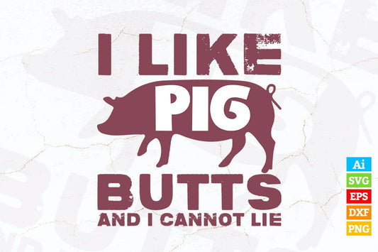 I Like Pig Butts and I Cannot Lie BBQ Gift Chef T shirt Design Ai Png Svg Cricut Files