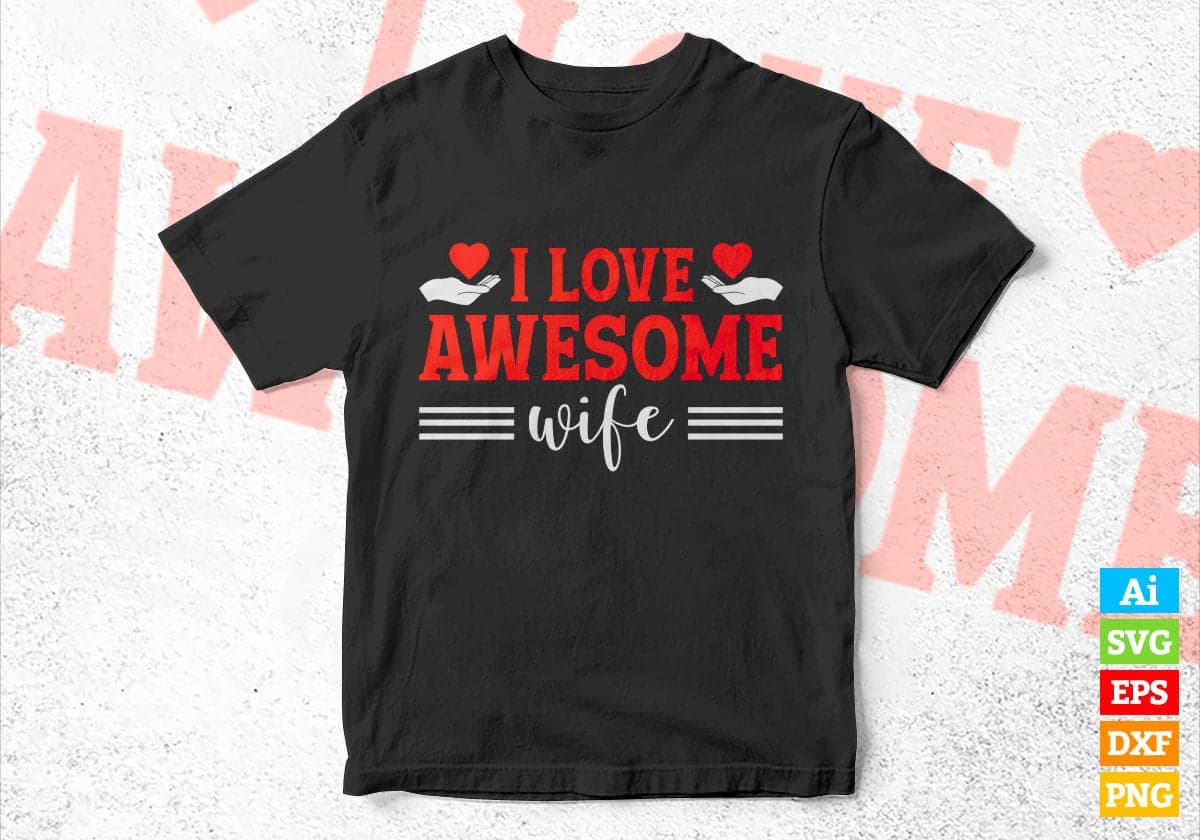 I Love Awesome Wife Valentine's Day Editable Vector T-shirt Design in Ai Svg Png Files