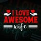 I Love Awesome Wife Valentine's Day Editable Vector T-shirt Design in Ai Svg Png Files