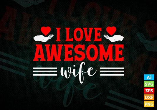 I Love Awesome Wife Valentine's Day Editable Vector T-shirt Design in Ai Svg Png Files