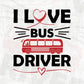 I Love Bus Driver Editable Vector T-shirt Design in Ai Svg Files