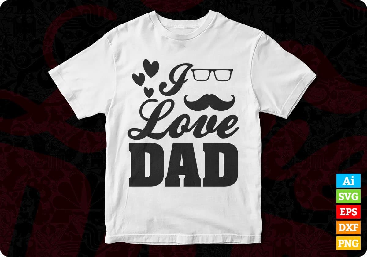 I Love Dad Father's Day T shirt Design In Svg Png Cutting Printable Files