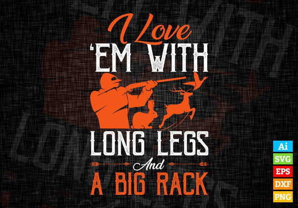 products/i-love-em-with-long-legs-and-a-big-rack-hunting-editable-vector-t-shirt-design-in-svg-png-325.jpg