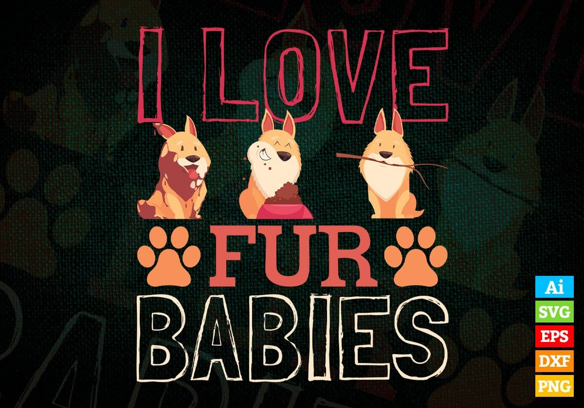 I Love Fur Babies Dogs Editable Vector T shirt Design In Svg Png Printable Files
