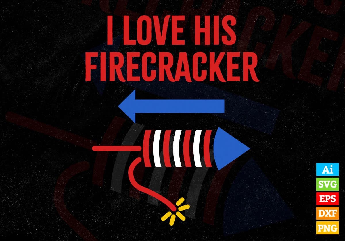 I Love His Firecracker 4th Of July Editable Vector T shirt Design In Svg Png Printable Files