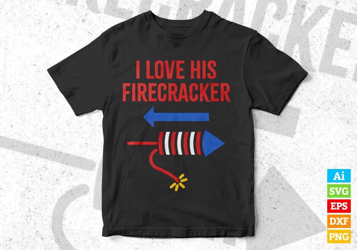 I Love His Firecracker 4th Of July Editable Vector T shirt Design In Svg Png Printable Files