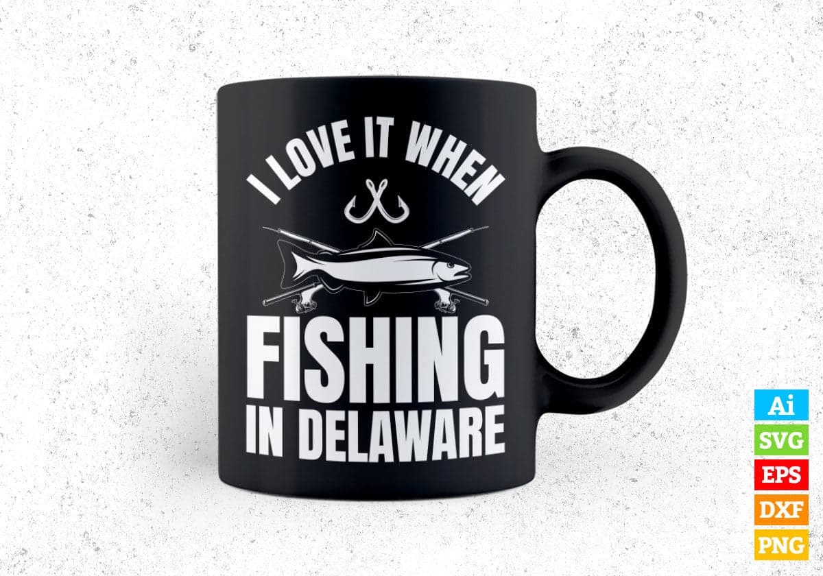 I Love It When Fishing In Delaware Editable Vector T-shirt Design in Ai Svg Png Files